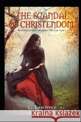 The Scandal of Christendom G Lawrence, Consuelo Parra 9798648891098 Independently Published