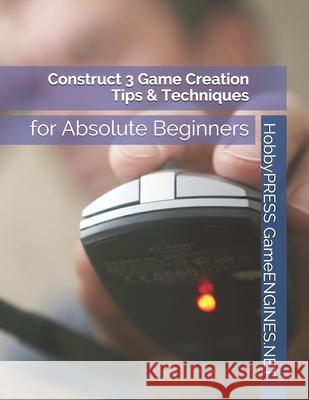 Construct 3 Game Creation Tips & Techniques: for Absolute Beginners Yu, Chak Tin 9798648944848 Independently published