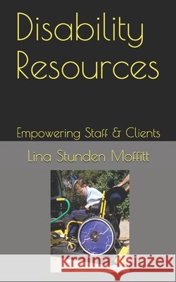Disability Resources: Empowering Staff & Clients Stunden Moffitt, Lina 9798648959545