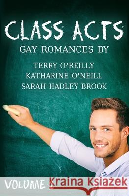 Class Acts Volume 2 Katharine O'Neill Sarah Hadley Brook Terry O'Reilly 9798648962552