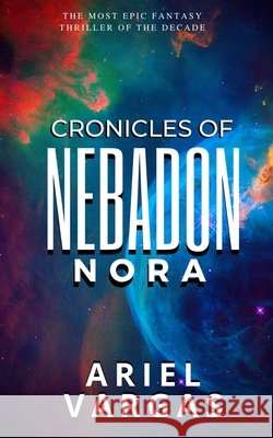 Chronicles of Nebadon: Nora Vargas, Ariel 9798648990616