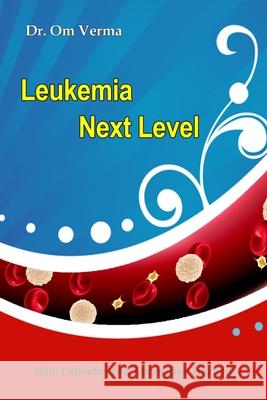 Leukemia Next Level: With Orthodox and Alternative Treatment Om Prakash Verma, Aishvarya Sharma 9798649015622 Independently Published