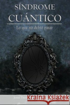 Síndrome cuántico: Lo que no debió pasar Hernández Escamilla, Josué Daniel 9798649166072