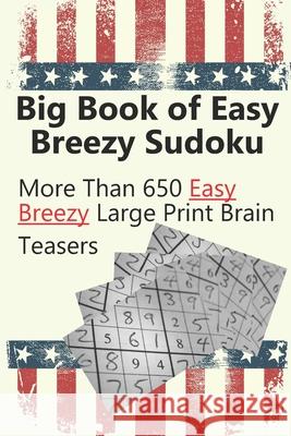 Big Book of Easy Sudoku: 650+ Easy Breezy Large Print Brain Teasers Kim Oke   9798649190138 Independently Published