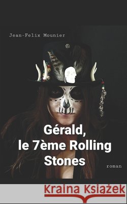 Gérald, le septème Rolling Stones Mounier, Jean-Félix 9798649487283