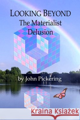 Looking Beyond: The Materialist Delusion Pickering, John 9798649599320