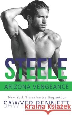 Steele: An Arizona Vengeance Novel Sawyer Bennett 9798649617376