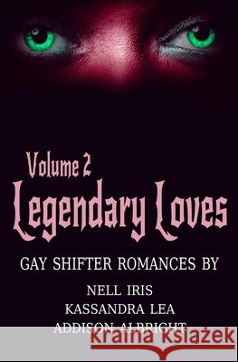 Legendary Loves Volume 2 Kassandra Lea Addison Albright Nell Iris 9798649660327 Independently Published