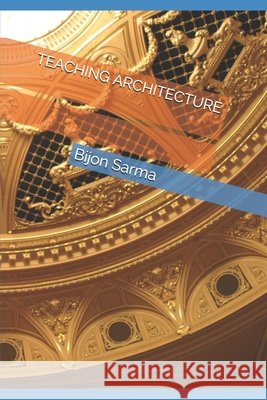 Teaching Architecture Sarma, Bijon Behari 9798649711456