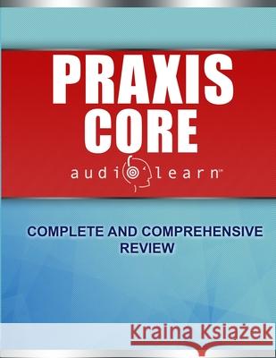 Praxis Core AudioLearn: Complete Audio Review for Praxis Core Academic Skills for Educators (Core) Tests Content Team, Audiolearn 9798649731607 Independently published