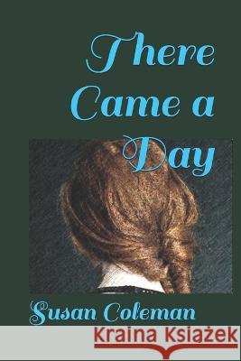 There Came a Day Susan Coleman   9798649790116