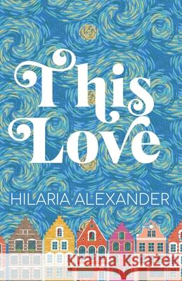 This Love Alexander Hilaria Alexander 9798649890144 Independently published