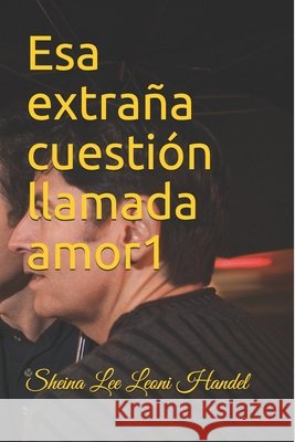 Esa extraña cuestión llamada amor 1 Sheina Lee, Leoni Handel 9798649896771