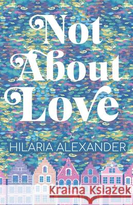 Not About Love Alexander Hilaria Alexander 9798649918527 Independently published