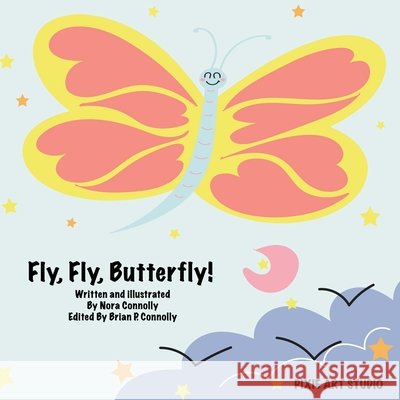 Fly, Fly, Butterfly! Connolly, Nora, Connolly, Brian, Connolly, Nora 9798649928212