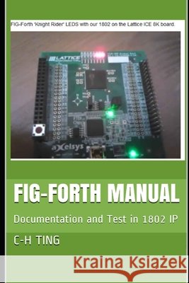 FIG-Forth Manual: Documentation and Test in 1802 IP Pintaske, Juergen, Teal, Steve, Ting, C-H 9798649955881 Independently Published