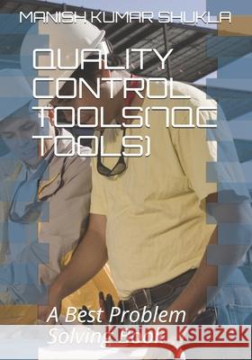 Quality Control Tools(7qc Tools) Manish Kumar Shukla 9798649992312 Independently Published