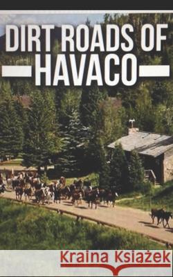 Dirt Roads of Havaco Oakley Dean Baldwin, Doris Gail Baldwin 9798650004523 Independently Published