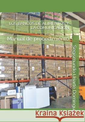 Los Bancos de Alimentos Y La Comunicación: Manual de procedimiento Uriarte Dominguez, Segismundo 9798650004561 Independently Published