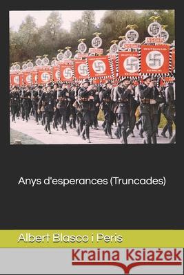 Anys d'esperances (Truncades) Albert Blasco Peris 9798650023395 Independently Published