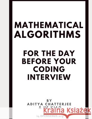 Mathematical Algorithms for the day before your coding interview Ue Kiao, Aditya Chatterjee 9798650035275 Independently Published