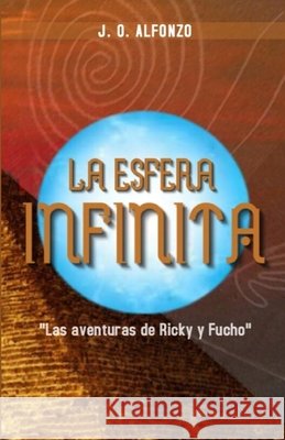 La Esfera Infinita: Las aventuras de Ricky y Fucho Alfonzo, Natalia, Alfonzo, Jose Orlando 9798650046196