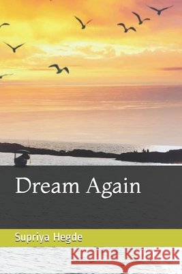 Dream again Supriya Hegde 9798650067771