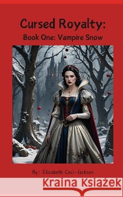 Cursed Royalty: Book One: Vampire Snow Elizabeth a Ceci-Jackson 9798650093091