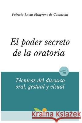 El Poder Secreto de la Oratoria: técnicas del discurso oral, gestual y visual Patricia Lucía Mingrone de Camarota 9798650113010 Independently Published