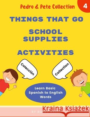 Learn Basic Spanish to English Words: Things That Go - School Supplies - Activities Basil, Bobby 9798650118992 Independently published