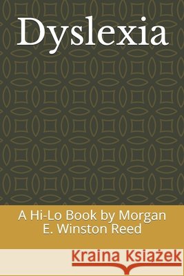 Dyslexia: A Hi-Lo Book by Morgan E. Winston Reed Reed, Morgan 9798650130062 Independently Published