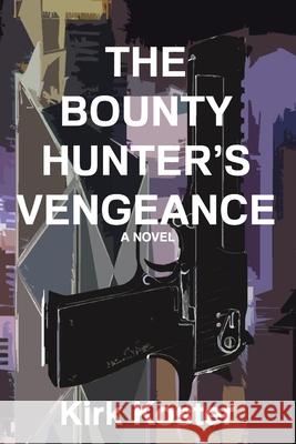 The Bounty Hunter's Vengeance Kirk Koster 9798650147848 Independently Published