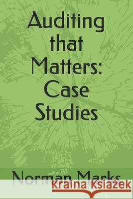 Auditing that Matters: Case Studies Norman David Marks 9798650160410