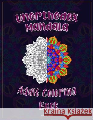 Unorthodox mandala adult coloring book: relaxing and challenging mandala coloring designs and patterns Life, Colorized 9798650171232 Independently published