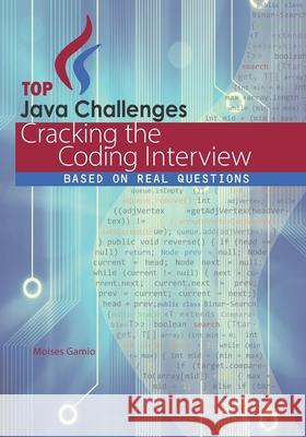 Top Java Challenges: Cracking the Coding Interview: based on real interviews Moises Gamio 9798650252368 Independently Published