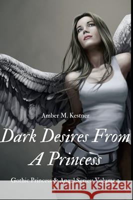 Dark Desires From A Princess Kestner Amber M. Kestner 9798650302001