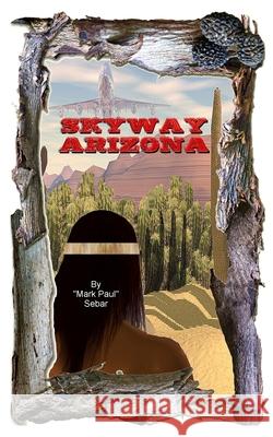 Skyway Arizona Mark Paul Sebar 9798650370857