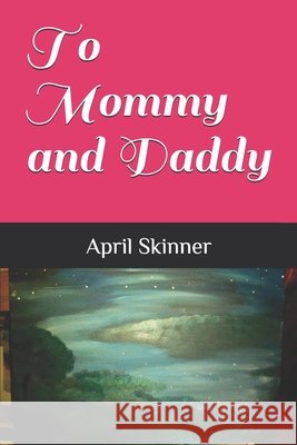 To Mommy and Daddy Skinner, April 9798650472100 Independently Published