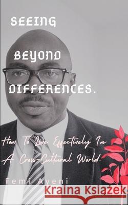 Seeing Beyond Differences. Femi Ayeni 9798650659464