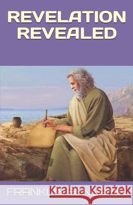 Revelation Revealed Benjamin, Franklin C. 9798650712503