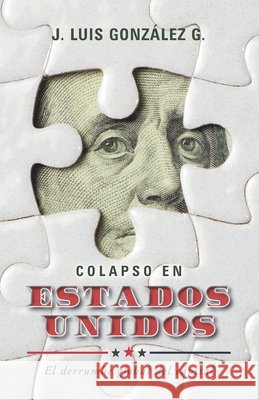 Colapso en Estados Unidos: El derrumbe global del capital González G., J. Luis 9798650719908