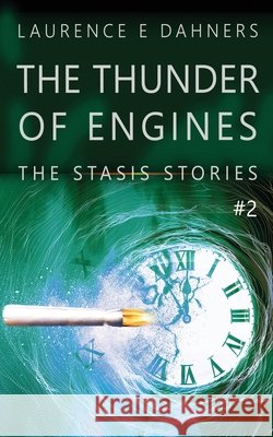 The Thunder of Engines (A Stasis Story #2) Dahners, Laurence 9798650825289