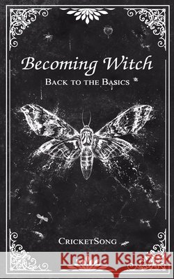 Becoming Witch: Back to the Basics Kreitner, Sheri Breault, Song, Cricket 9798650904816