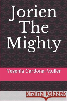 Jorien The Mighty Cardona-Muller, Yesenia 9798650923718