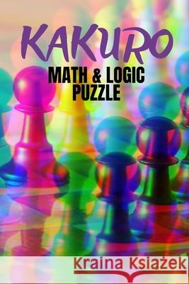 Kakuro: Math & Logic Puzzle Publishing, Happyharveys 9798650967545 Independently published