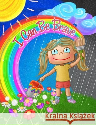 I Can Be Brave Baker, Lisa, Bradley Timmons, Holly 9798650987239 Independently Published