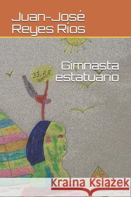 Gimnasta estatuario Juan-José Reyes Ríos 9798651057313