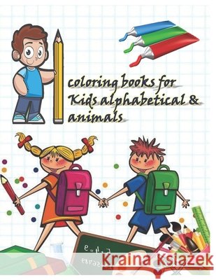 coloring books for Kids alphabetical & animals: Learn Letters Numbers and Animals Art, Ouiam 9798651255146
