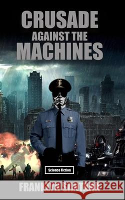 Crusade against the Machines Franklyn Santana, C Florius Lupus 9798651262441 Independently Published