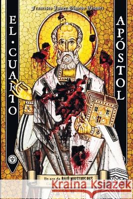 El Cuarto Apóstol Olmedo Vázquez, Francisco Javier 9798651350957 Independently published